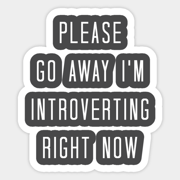 Please Go Away I'm Introverting Right Now Funny Sarcastic Sticker by Bobtees